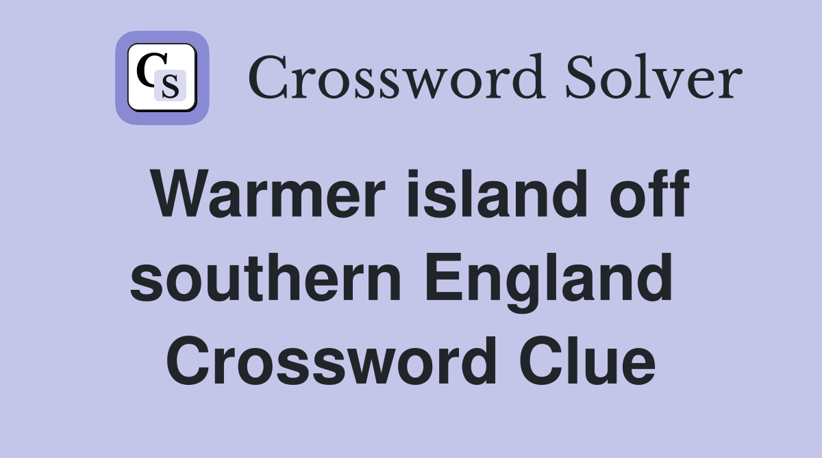 Warmer island off southern England  Crossword Clue