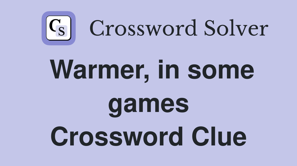 Warmer, in some games Crossword Clue