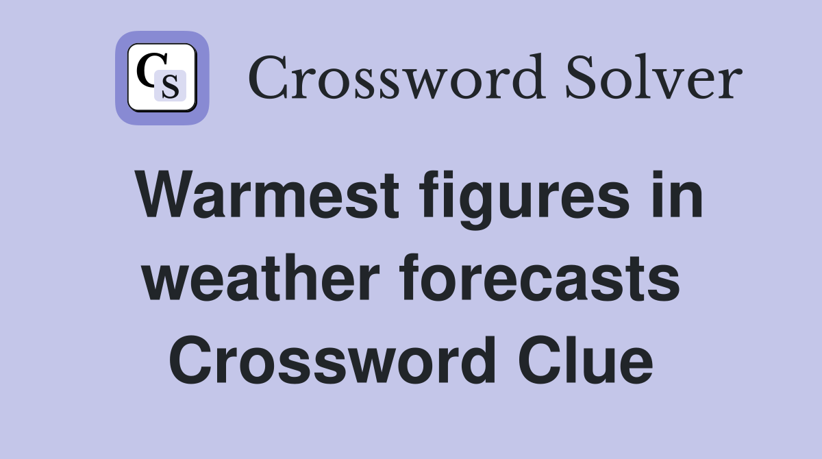 Warmest figures in weather forecasts Crossword Clue