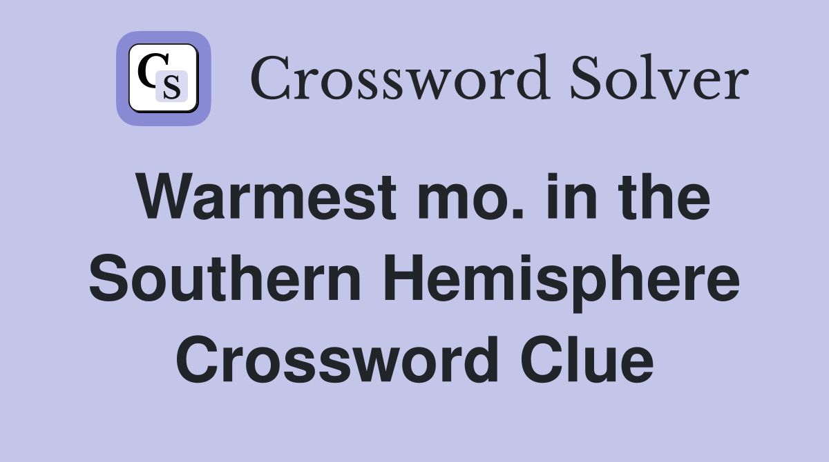 Warmest mo. in the Southern Hemisphere Crossword Clue