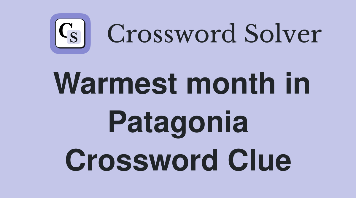 Warmest month in Patagonia Crossword Clue