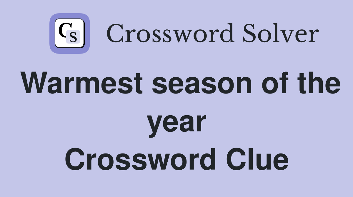 Warmest season of the year Crossword Clue