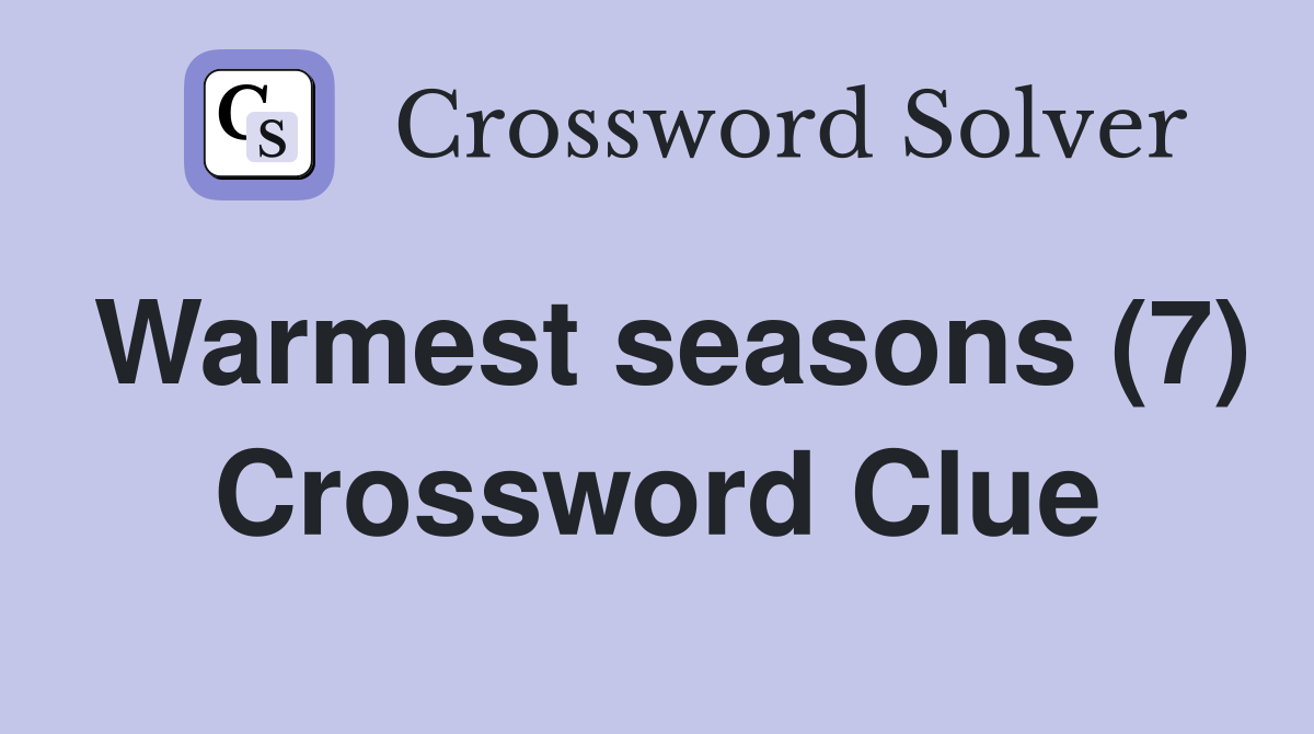 Warmest seasons (7) Crossword Clue
