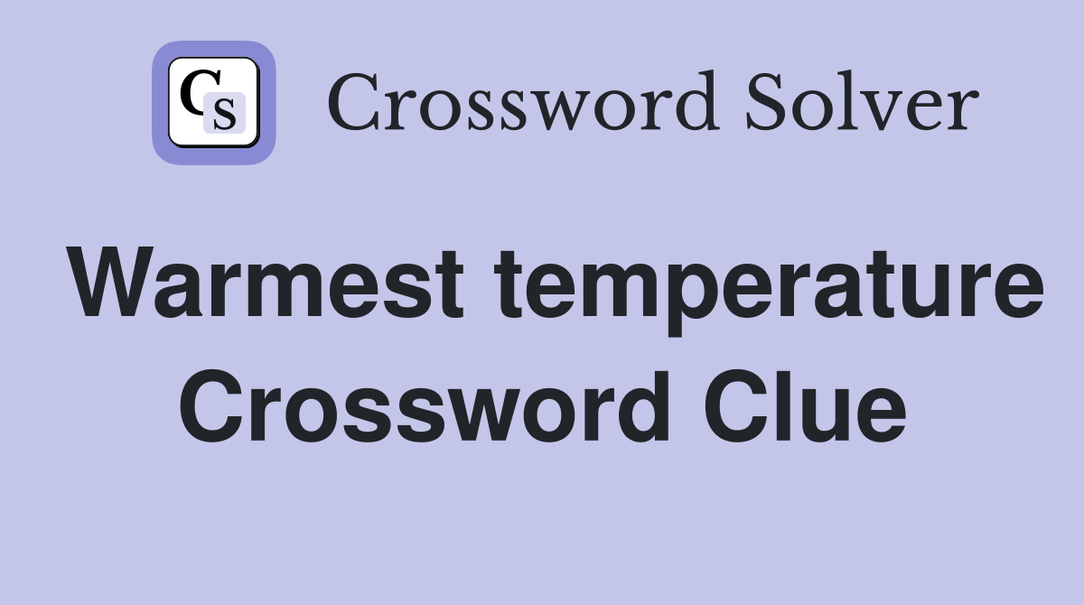 Warmest temperature Crossword Clue