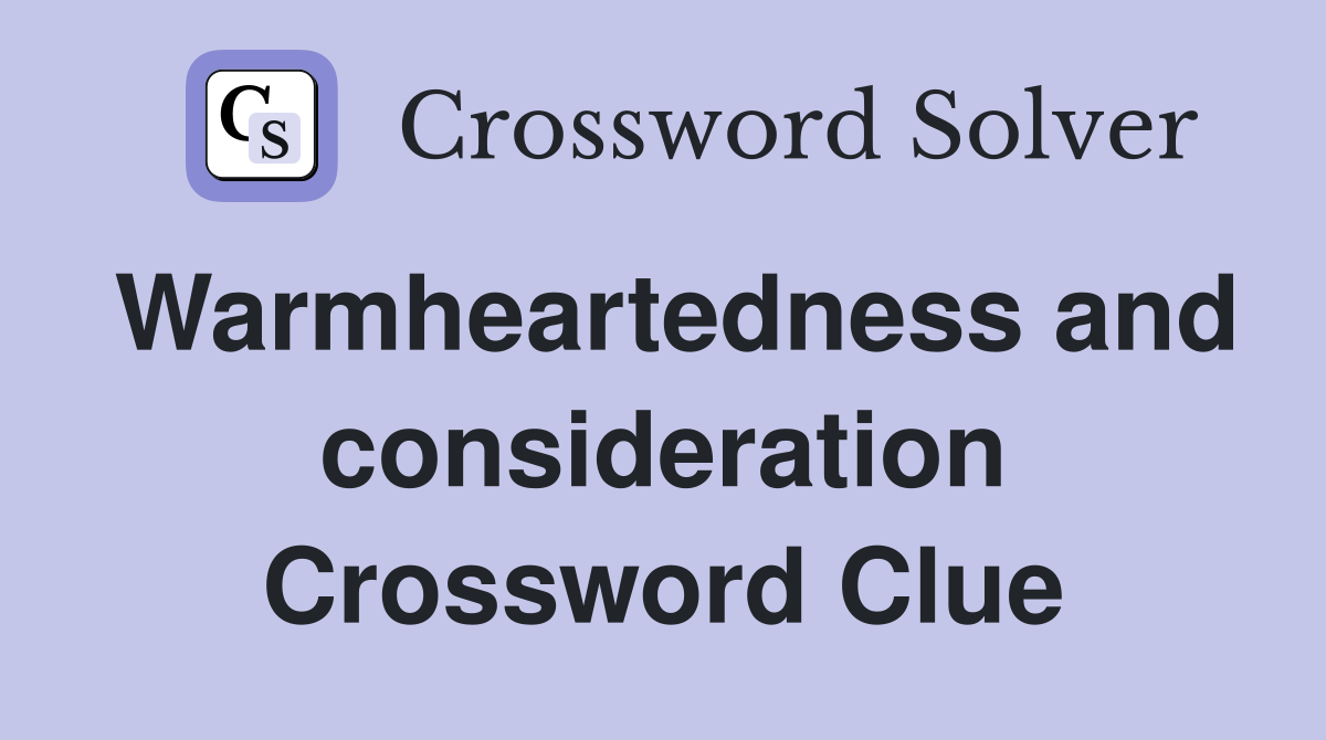 Warmheartedness and consideration Crossword Clue
