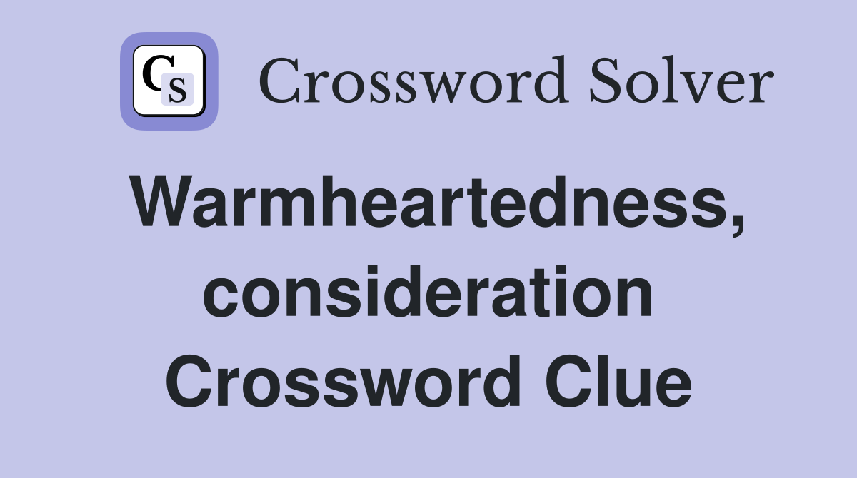 Warmheartedness, consideration Crossword Clue