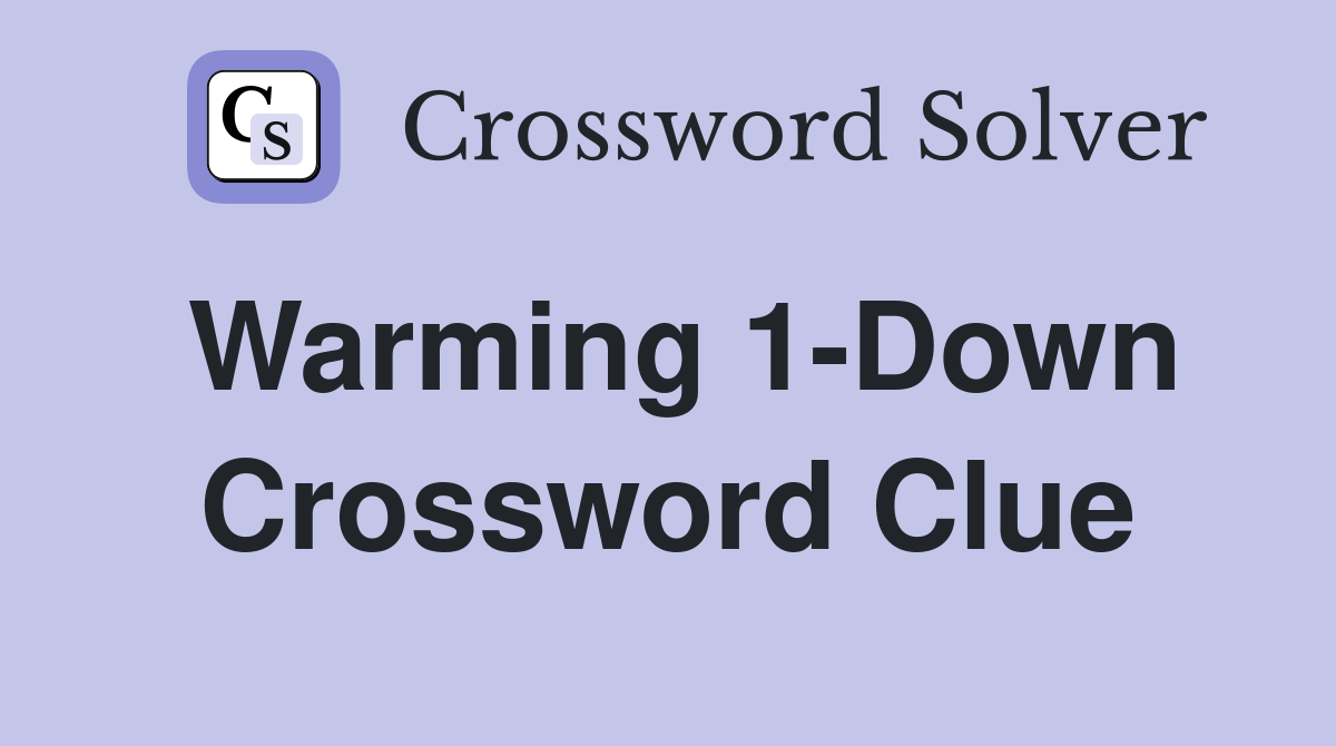 Warming 1-Down Crossword Clue