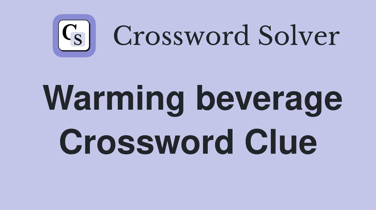 Warming beverage Crossword Clue