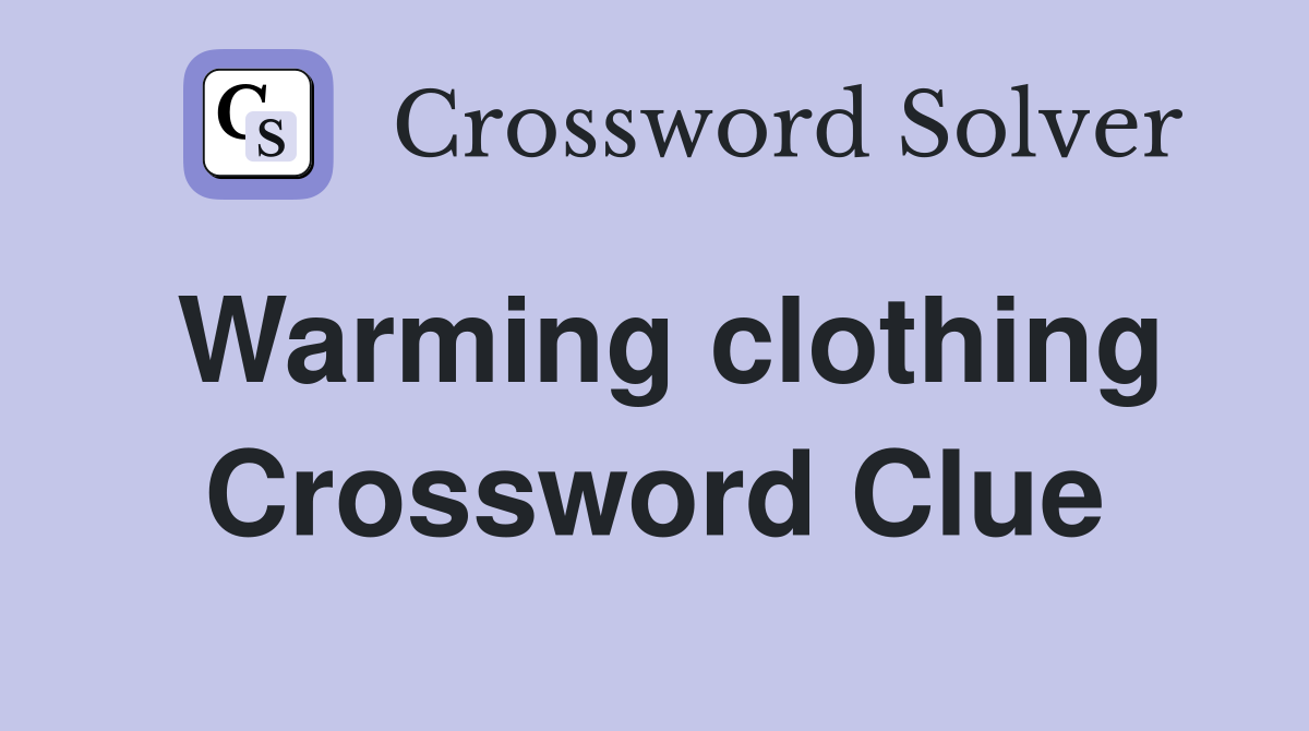 Warming clothing Crossword Clue