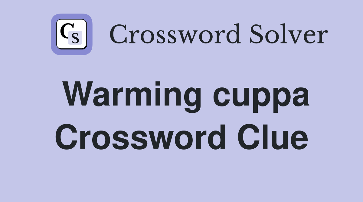 Warming cuppa Crossword Clue