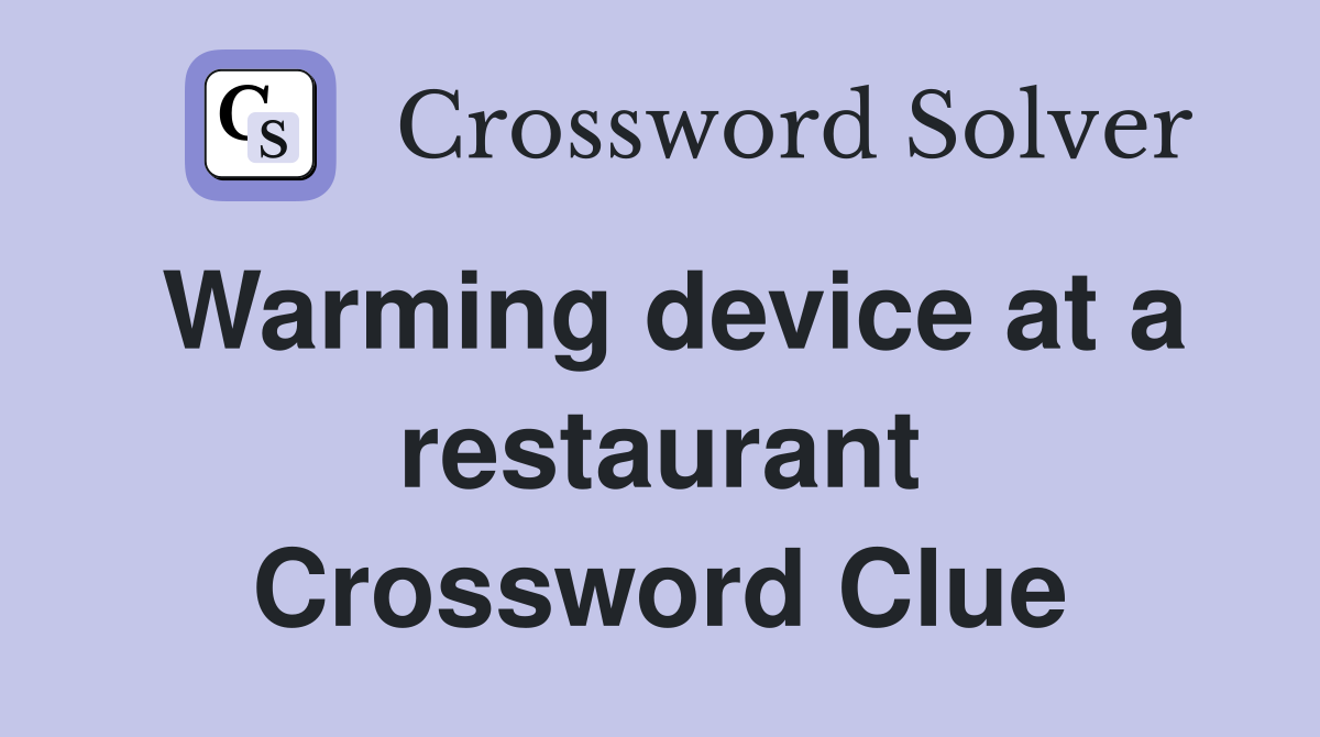 Warming device at a restaurant Crossword Clue