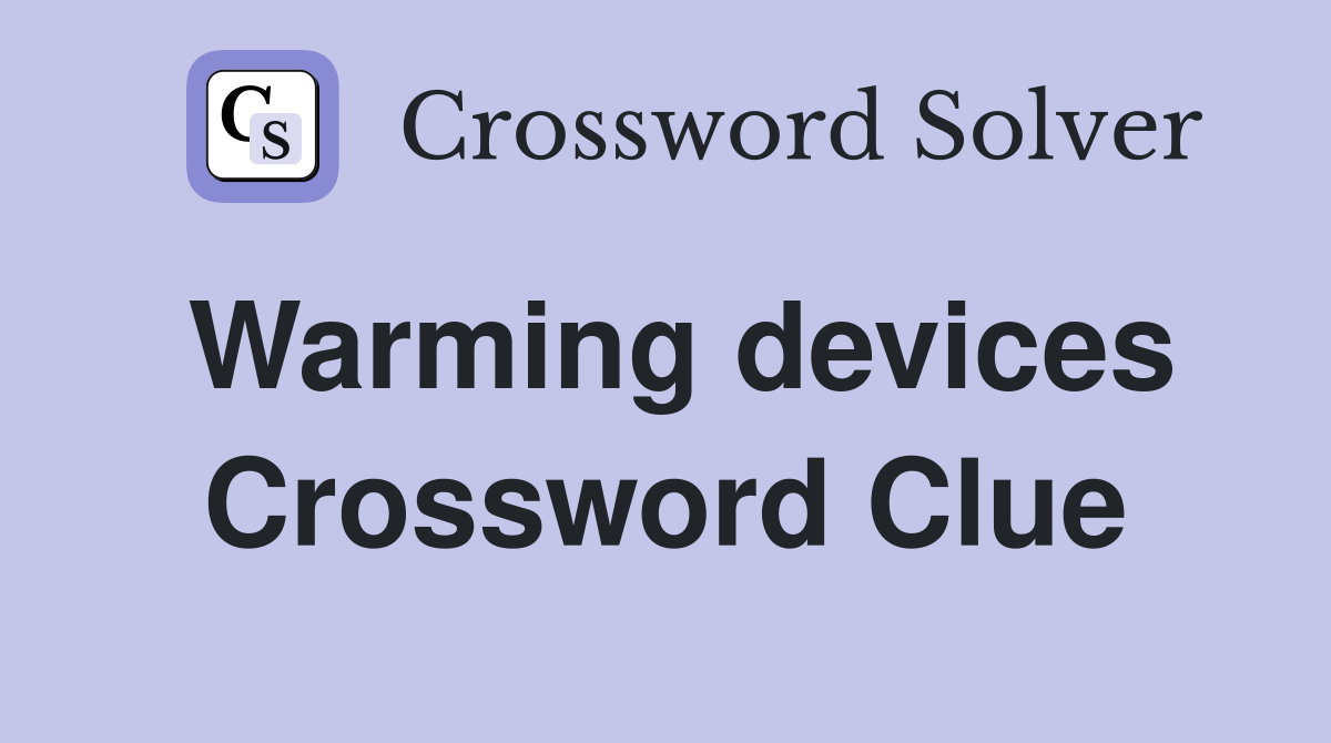Warming devices Crossword Clue