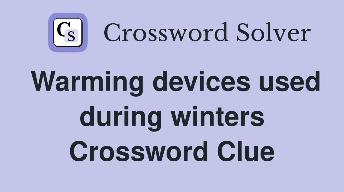 Warming devices used during winters Crossword Clue