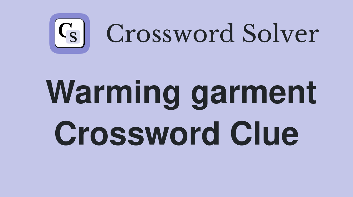 Warming garment Crossword Clue