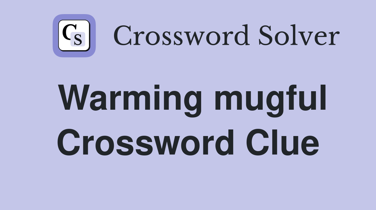 Warming mugful Crossword Clue
