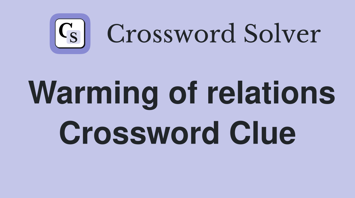 Warming of relations Crossword Clue
