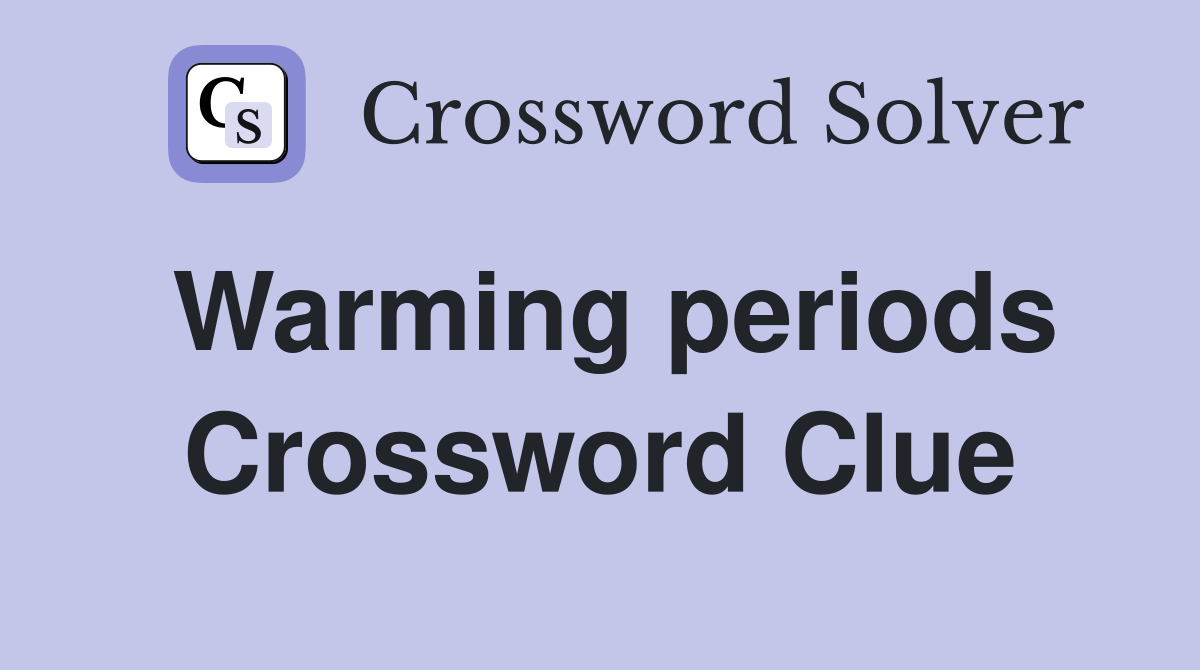Warming periods Crossword Clue