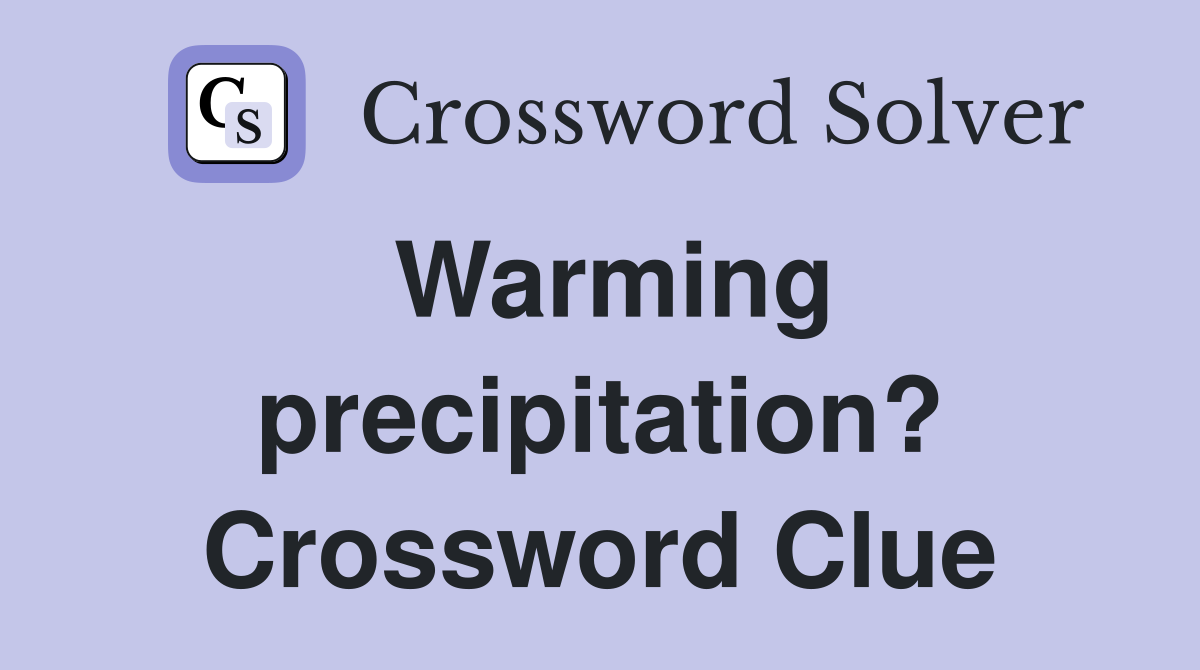 Warming precipitation? Crossword Clue