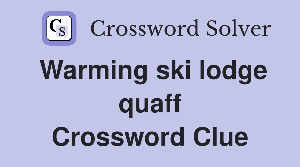 Warming ski lodge quaff Crossword Clue