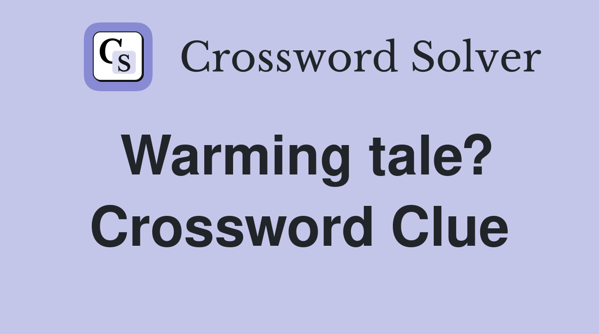 Warming tale? Crossword Clue