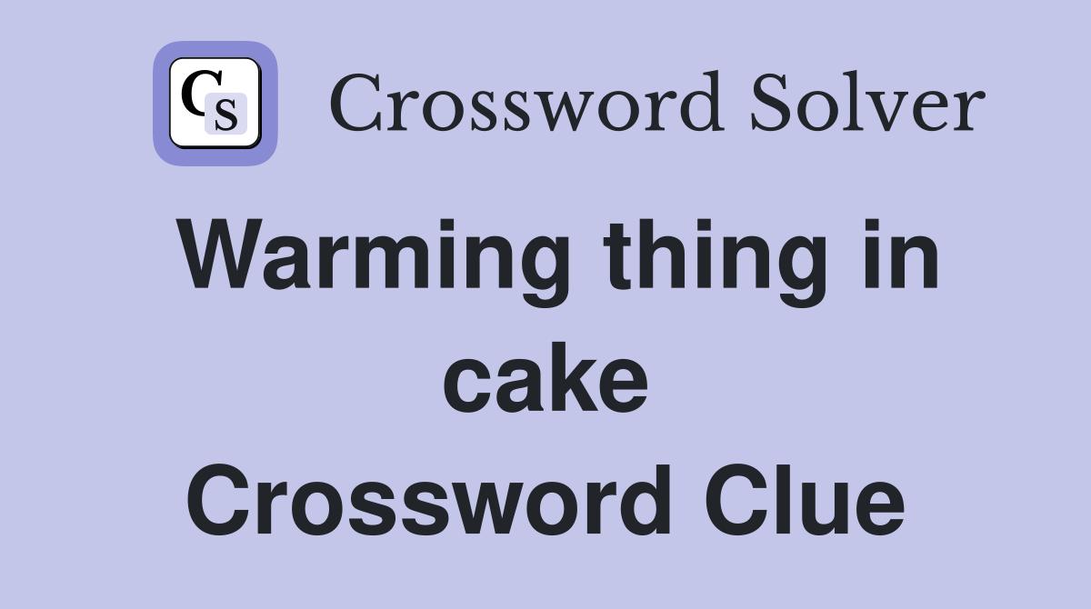 Warming thing in cake Crossword Clue