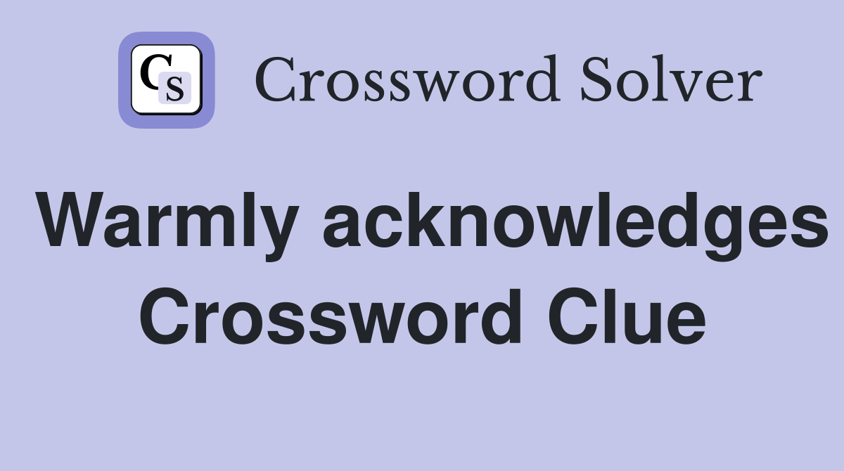 Warmly acknowledges Crossword Clue
