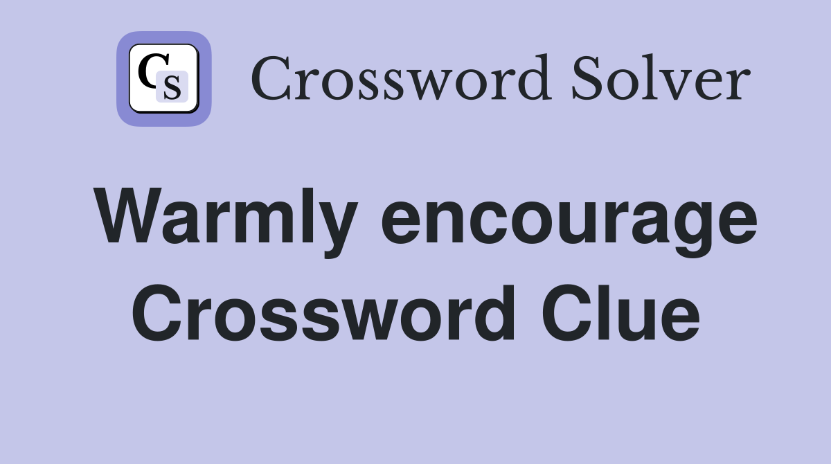 Warmly encourage Crossword Clue