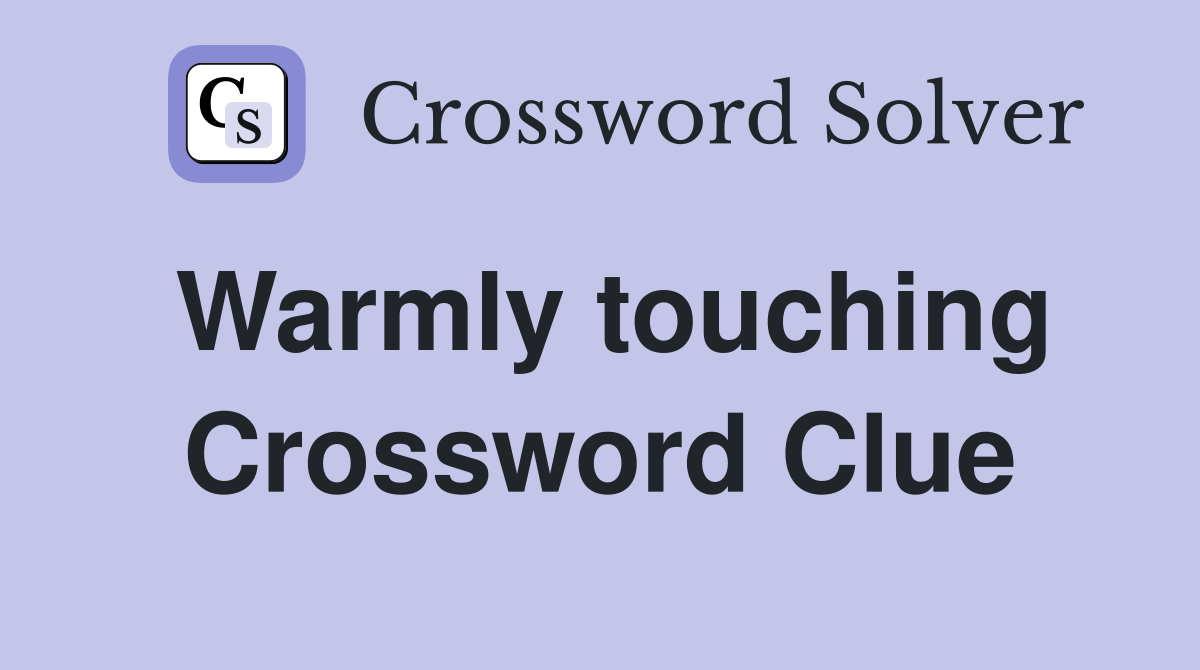 Warmly touching Crossword Clue