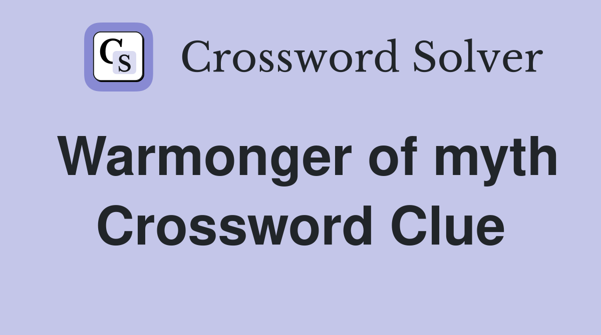 Warmonger of myth Crossword Clue