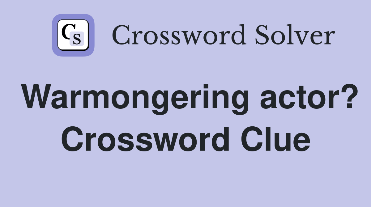 Warmongering actor? Crossword Clue
