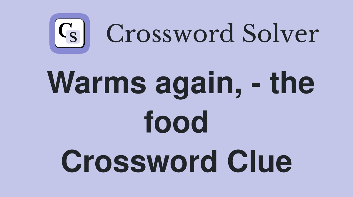 Warms again, - the food Crossword Clue