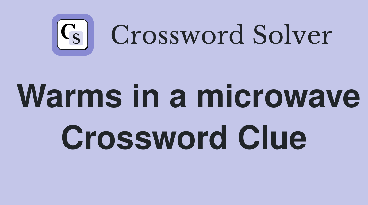 Warms in a microwave Crossword Clue