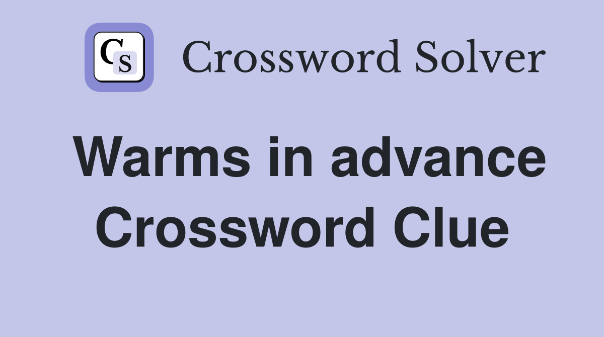 Warms in advance Crossword Clue