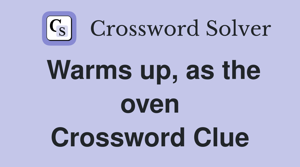 Warms up, as the oven Crossword Clue