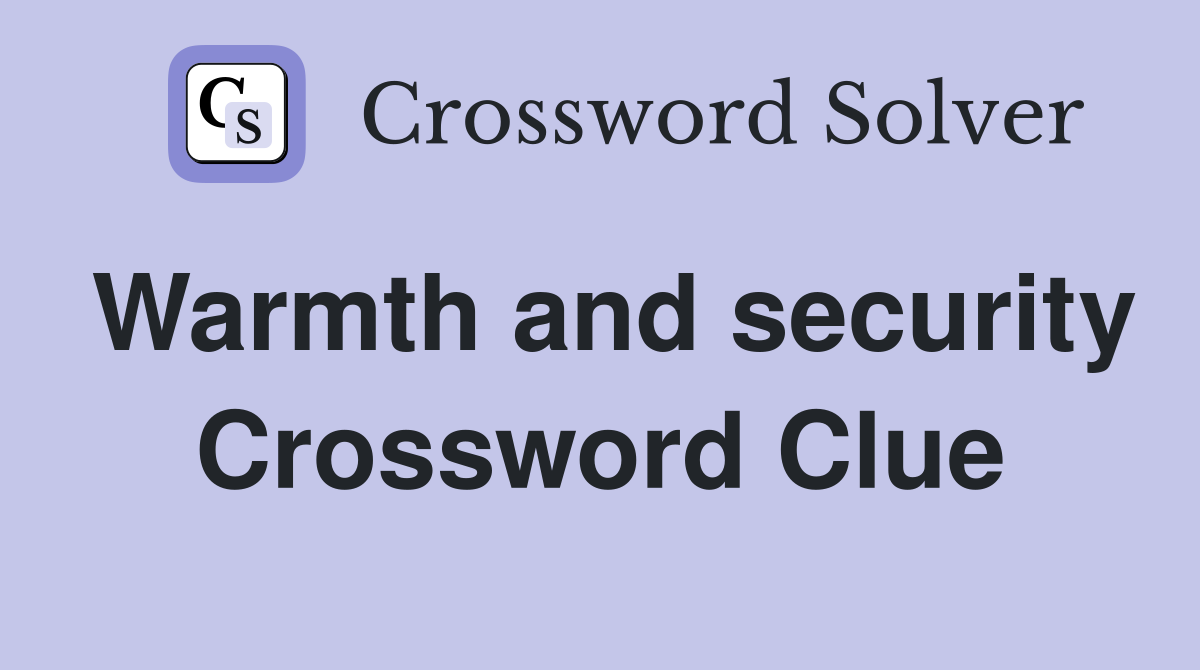 Warmth and security Crossword Clue