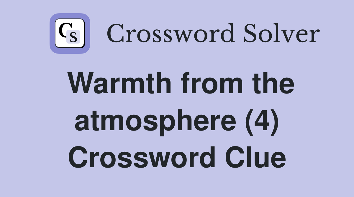 Warmth from the atmosphere (4) Crossword Clue