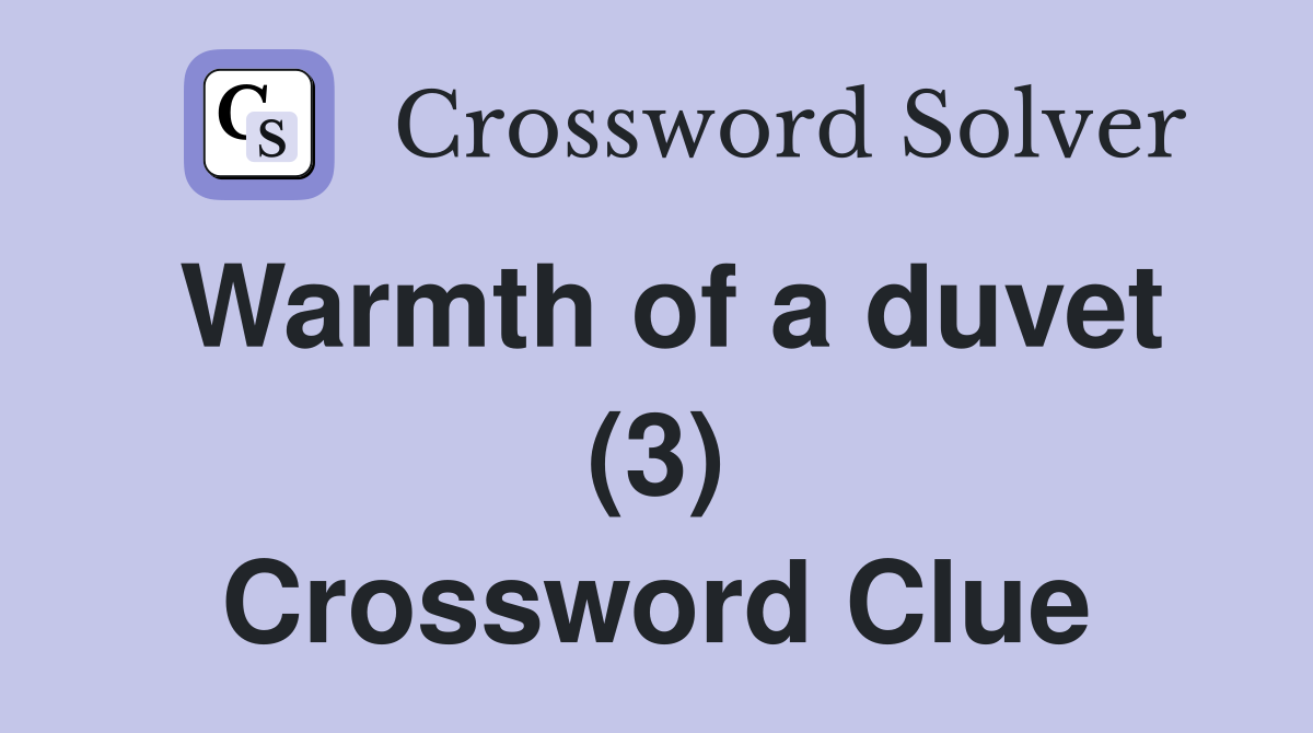 Warmth of a duvet (3) Crossword Clue