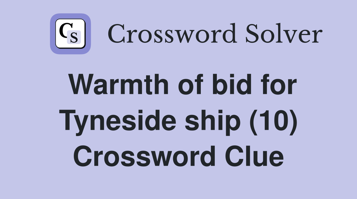 Warmth of bid for Tyneside ship (10) Crossword Clue