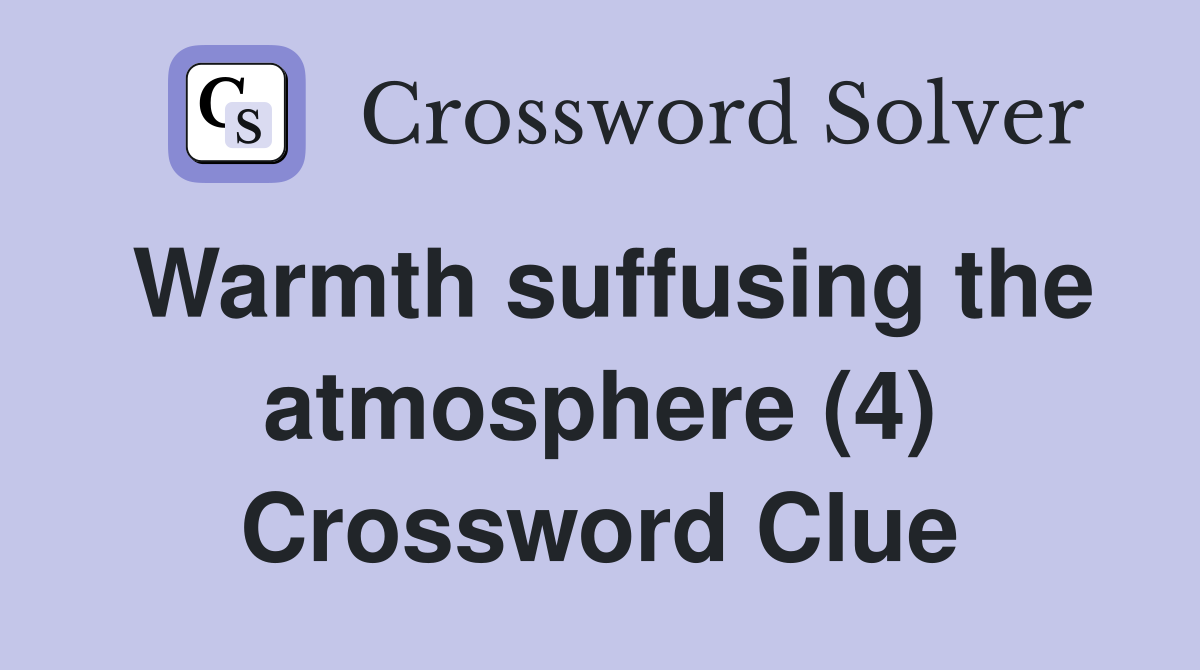 Warmth suffusing the atmosphere (4) Crossword Clue
