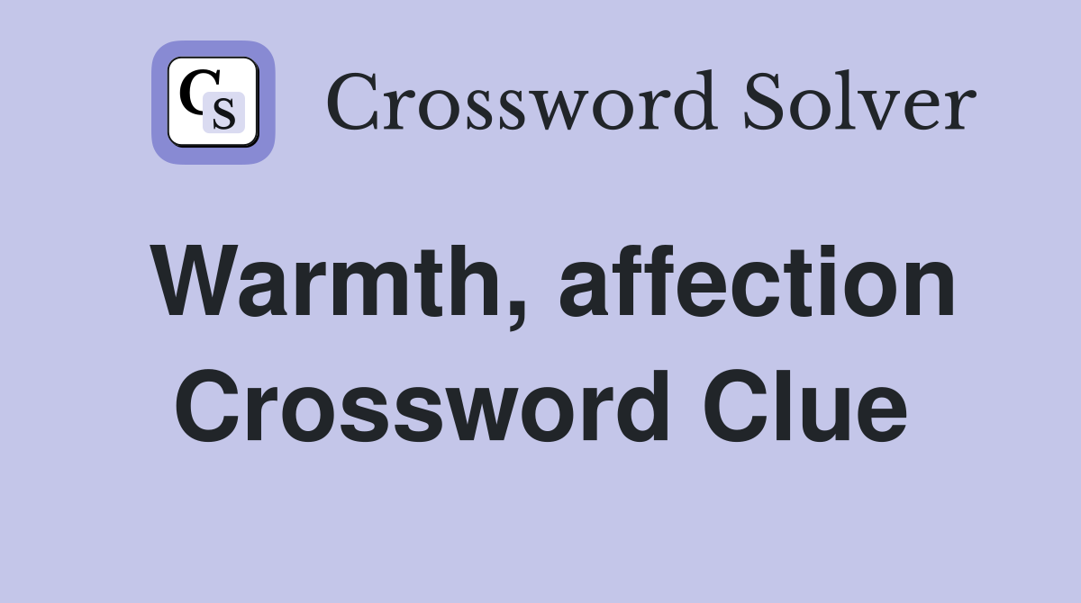 Warmth, affection Crossword Clue