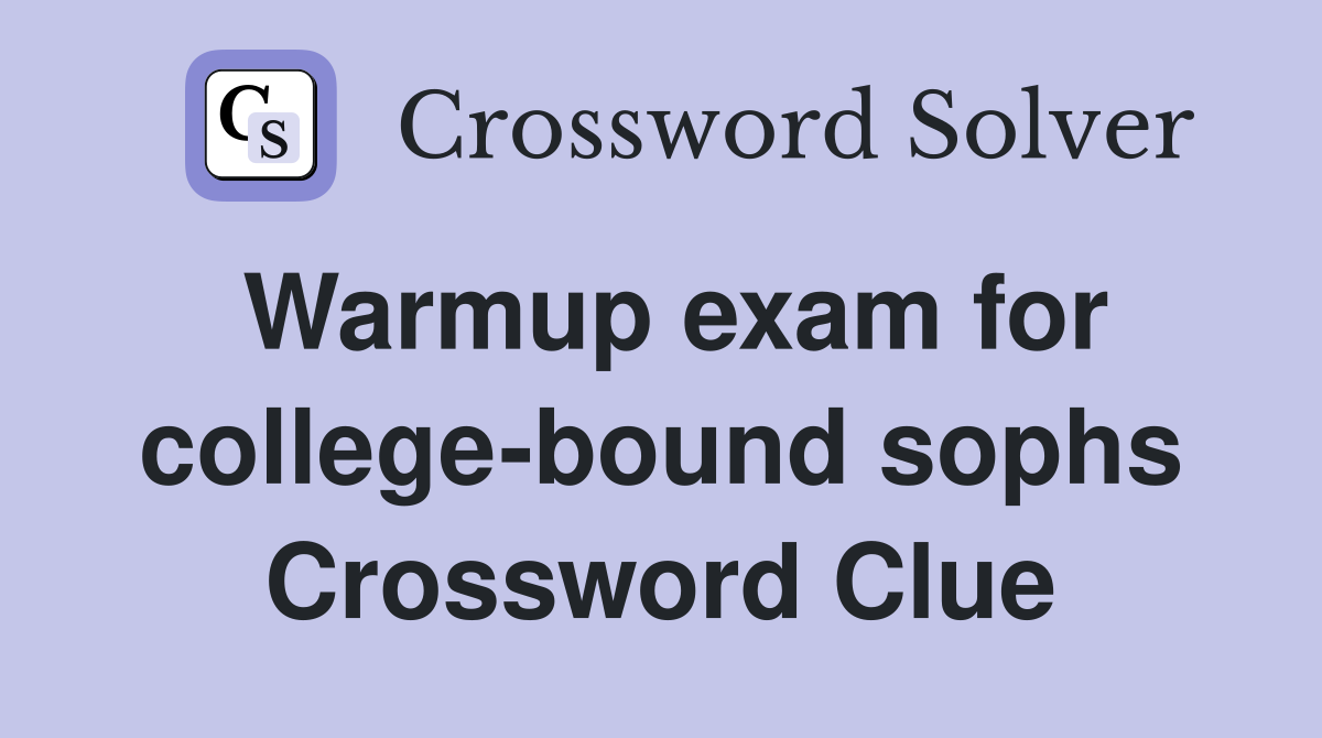 Warmup exam for college-bound sophs Crossword Clue