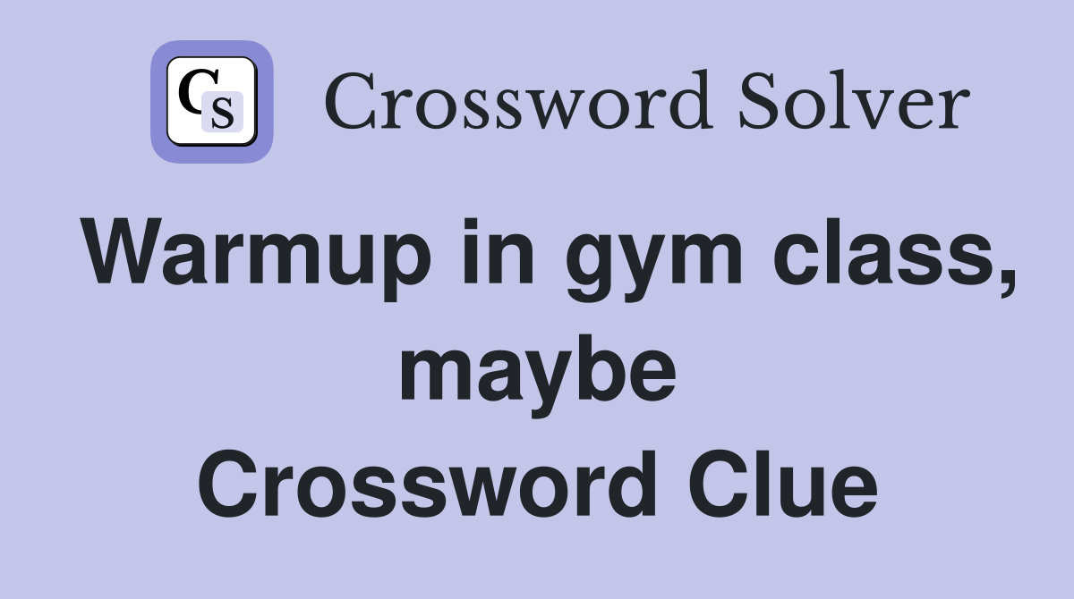 Warmup in gym class, maybe Crossword Clue