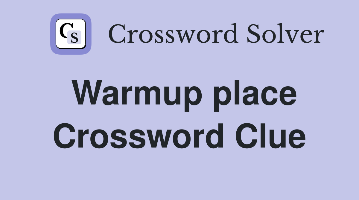 Warmup place Crossword Clue