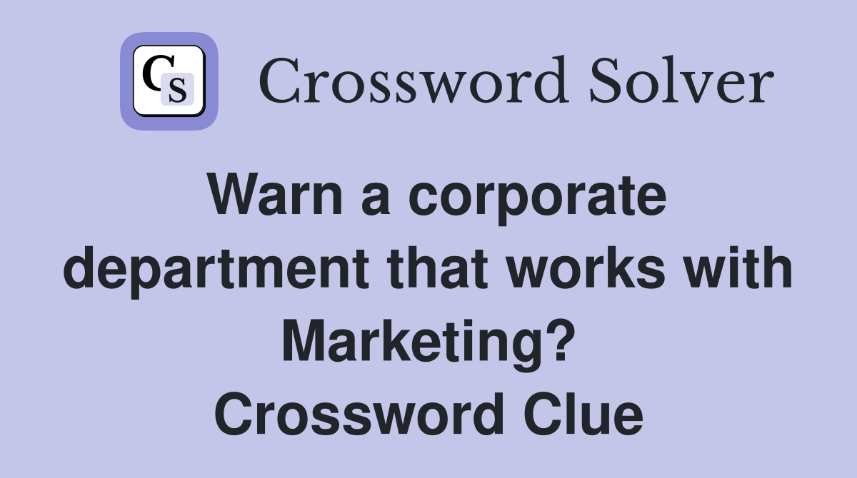 Warn a corporate department that works with Marketing? Crossword Clue