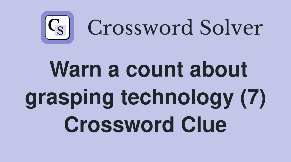 Warn a count about grasping technology (7) Crossword Clue