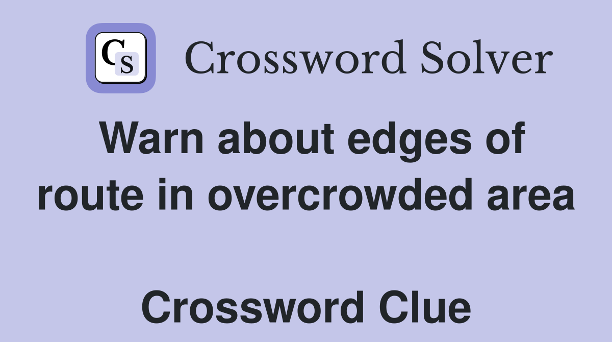 Warn about edges of route in overcrowded area  Crossword Clue