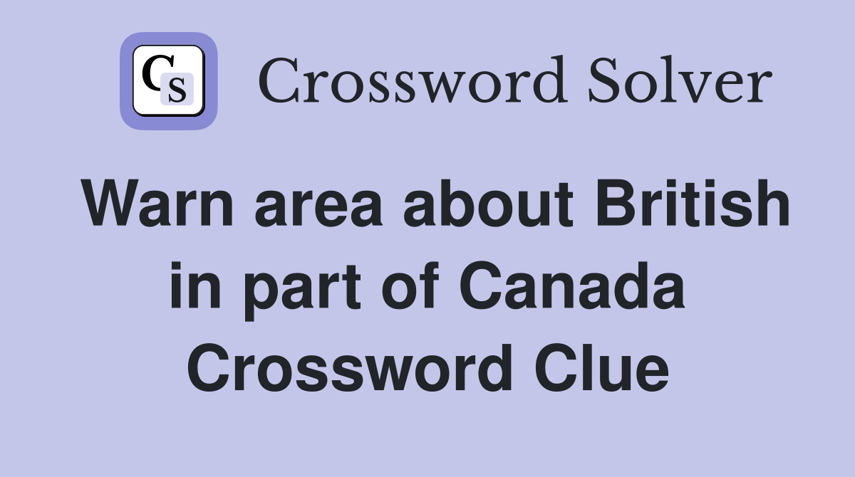 Warn area about British in part of Canada Crossword Clue