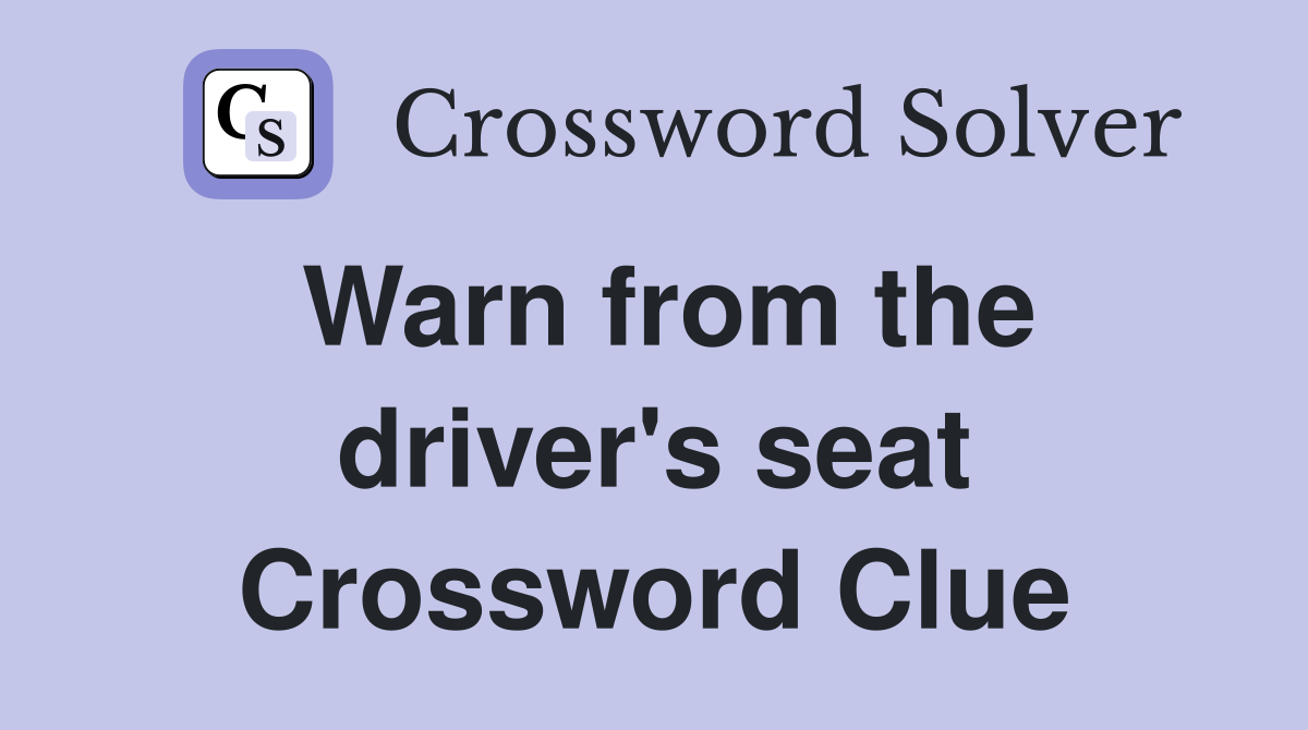Warn from the driver's seat Crossword Clue