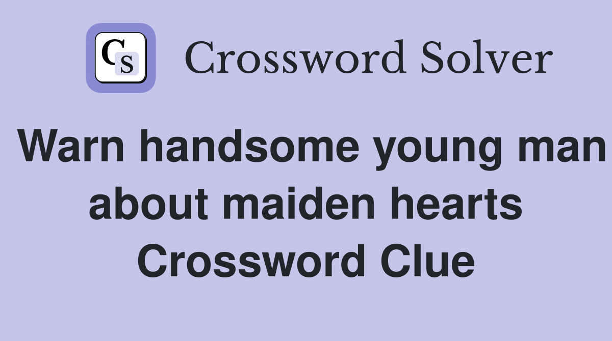Warn handsome young man about maiden hearts Crossword Clue
