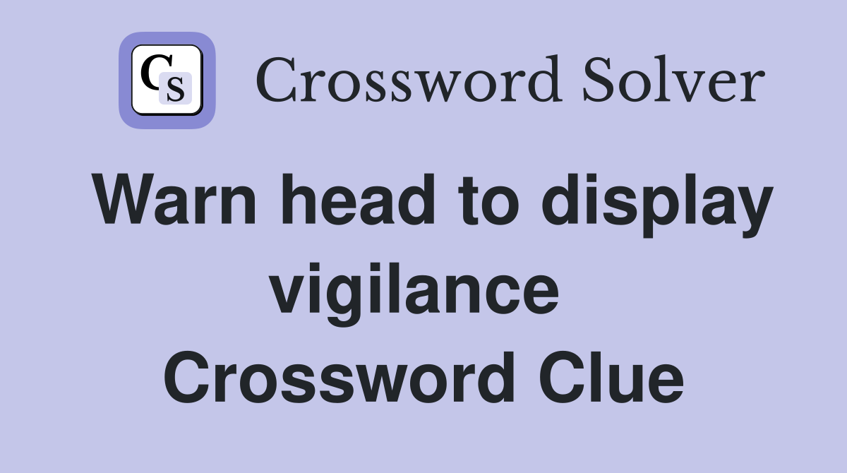 Warn head to display vigilance  Crossword Clue